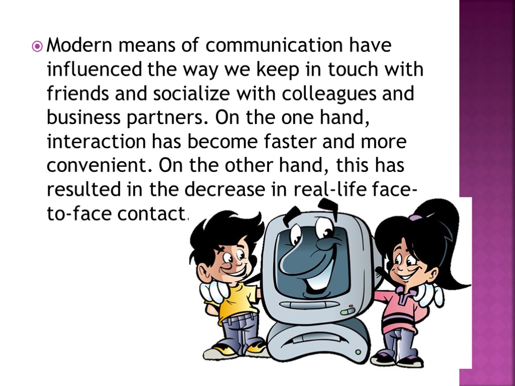 Modern means of communication have influenced the way we keep in touch with friends